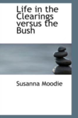 Life in the Clearings Versus the Bush   2008 9780554318608 Front Cover