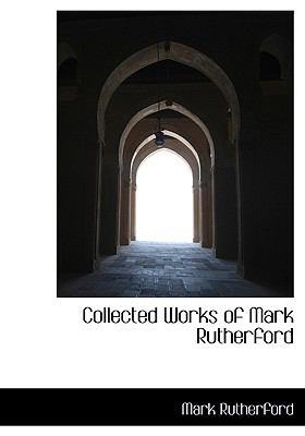 Collected Works of Mark Rutherford   2009 9780559090608 Front Cover
