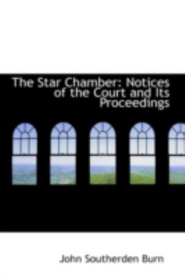 The Star Chamber: Notices of the Court and Its Proceedings  2008 9780559186608 Front Cover