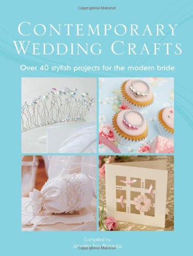 Contemporary Wedding Crafts Over 40 Stylish Projects for the Modern Bride  2010 9780715337608 Front Cover
