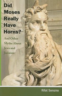 Did Moses Really Have Horns? and Other Myths about Jews and Judaism   2008 9780807410608 Front Cover