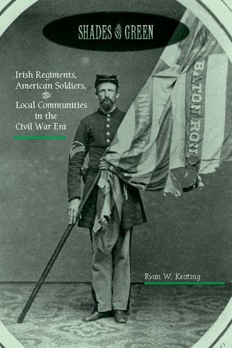 Shades of Green Irish Regiments, American Soldiers, and Local Communities in the Civil War Era  2018 9780823276608 Front Cover