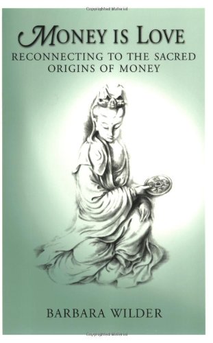 Money Is Love : Reconnecting to the Sacred Origins of Money 2nd 1999 (Revised) 9780967334608 Front Cover
