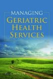 Managing Geriatric Health Services   2013 9781449604608 Front Cover
