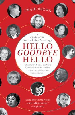 Hello Goodbye Hello A Circle of 101 Remarkable Meetings  2012 9781451683608 Front Cover