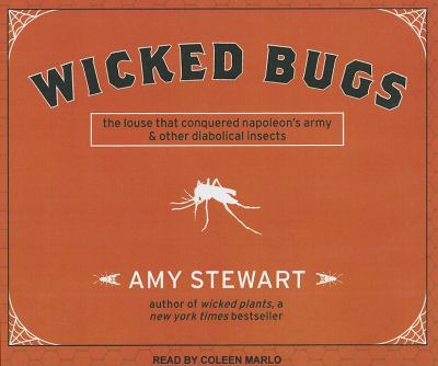 Wicked Bugs: The Louse That Conquered Napoleon's Army and Other Diabolical Insects  2011 9781452602608 Front Cover