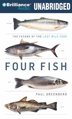 Four Fish: The Future of the Last Wild Food  2011 9781455809608 Front Cover
