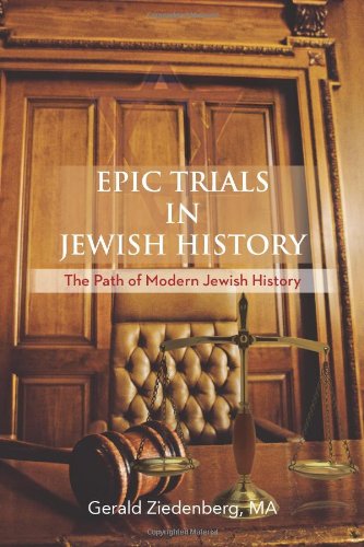 Epic Trials in Jewish History: The Evolution of Modern Jewish History  2012 9781477270608 Front Cover