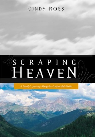 Scraping Heaven A Family's Journey along the Continental Divide  2003 9780071373609 Front Cover