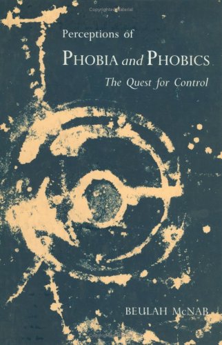 Perceptions of Phobia and Phobics The Quest for Control  1993 9780124859609 Front Cover