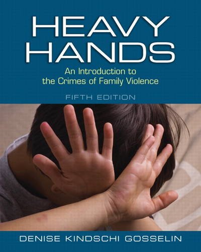 Heavy Hands: An Introduction to the Crimes of Intimate and Family Violence  2013 9780133008609 Front Cover