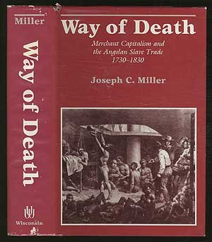 Way of Death Merchant Capitalism and the Angolan Slave Trade, 1730-1830  1988 9780299115609 Front Cover