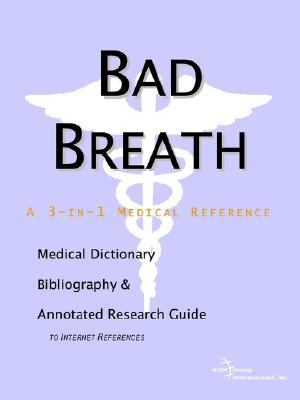 Bad Breath - a Medical Dictionary, Bibliography, and Annotated Research Guide to Internet References  N/A 9780597837609 Front Cover