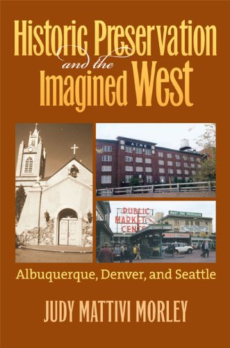 Historic Preservation and the Imagined West Albuquerque, Denver, and Seattle  2006 9780700617609 Front Cover