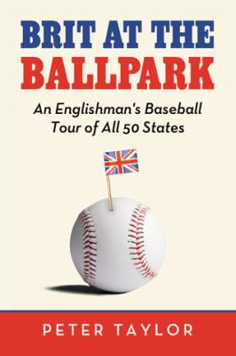 Brit at the Ballpark An Englishman's Baseball Tour of All 50 States  2011 9780786464609 Front Cover