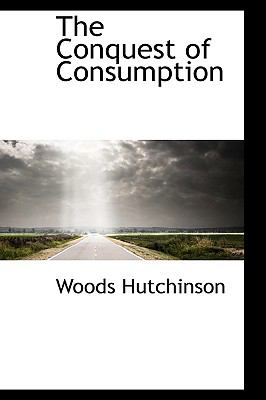 The Conquest of Consumption:   2009 9781103901609 Front Cover