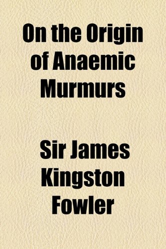 On the Origin of Anaemic Murmurs  2010 9781154491609 Front Cover