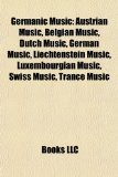 Germanic Music Austrian Music, Belgian Music, Dutch Music, German Music, Liechtenstein Music, Luxembourgian Music, Swiss Music, Trance Music N/A 9781157841609 Front Cover