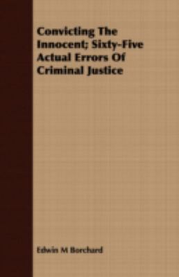 Convicting the Innocent; Sixty-Five Actual Errors of Criminal Justice  2008 9781408679609 Front Cover