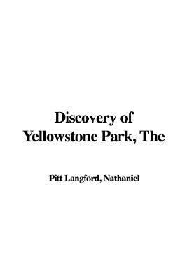 The Discovery of Yellowstone Park:   2005 9781421928609 Front Cover