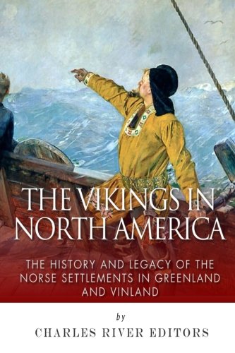 Vikings in North America: the History and Legacy of the Norse Settlements in Greenland and Vinland  N/A 9781506184609 Front Cover
