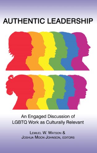 Authentic Leadership: Discussion of Lgbtq Work As Culturally Relevant and Engaged  2013 9781623962609 Front Cover