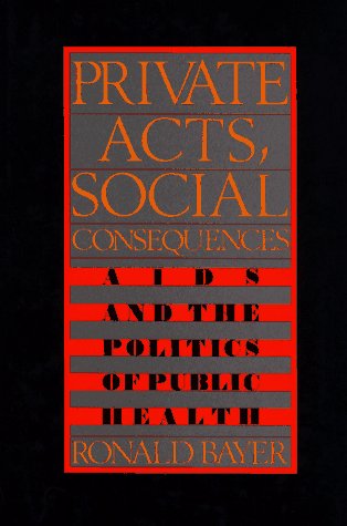 Private Acts, Social Consequences AIDS and the Politics of Public Health  1989 9780029019610 Front Cover