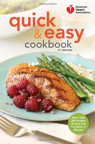 American Heart Association Quick and Easy Cookbook, 2nd Edition More Than 200 Healthy Recipes You Can Make in Minutes 2nd 2012 9780307407610 Front Cover
