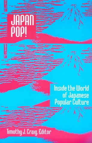 Japan Pop: Inside the World of Japanese Popular Culture Inside the World of Japanese Popular Culture  2000 9780765605610 Front Cover