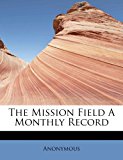 Mission Field A Monthly Record  N/A 9781113829610 Front Cover