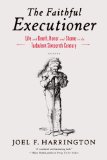 Faithful Executioner Life and Death, Honor and Shame in the Turbulent Sixteenth Century N/A 9781250043610 Front Cover