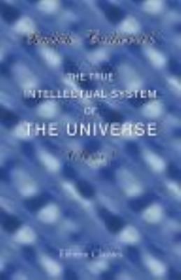 True Intellectual System of the Universe : Wherein All the Reason and Philosophy of Atheism Is Confuted and its Impossibility Demonstrated Facsimile  9781402178610 Front Cover