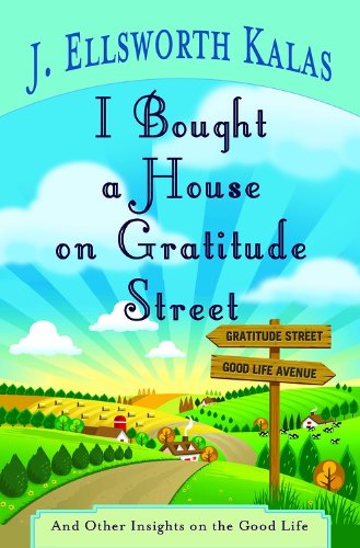 I Bought a House on Gratitude Street And Other Insights on the Good Life  2011 9781426714610 Front Cover