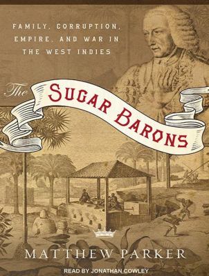 The Sugar Barons: Family, Corruption, Empire, and War in the West Indies  2011 9781452652610 Front Cover