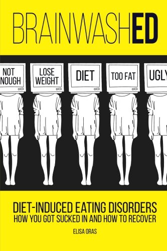 BrainwashED Diet-Induced Eating Disorders. How You Got Sucked in and How to Recover N/A 9781532868610 Front Cover
