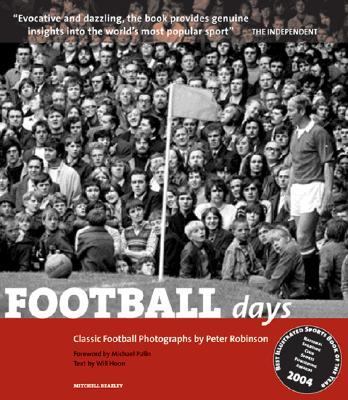 Football Days Classic Football Photographs by Peter Robinson  2005 (Reissue) 9781845331610 Front Cover