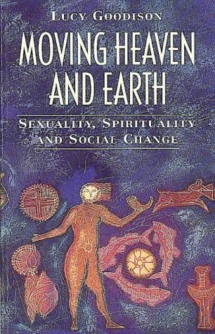 Moving Heaven and Earth Sexuality, Spirituality and Social Change  1992 9780044408611 Front Cover