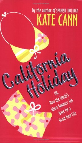 California Holiday Or, How the World's Worst Summer Job Gave Me a Great New Life  2003 9780060561611 Front Cover