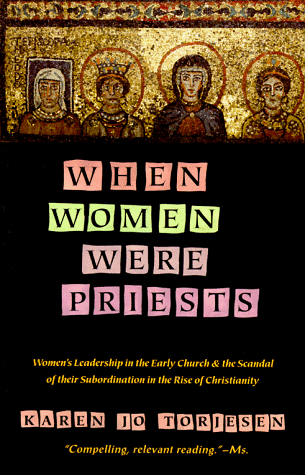 When Women Were Priests Women's Leadership in the Early Church and the Scandal of Their Subordination In N/A 9780060686611 Front Cover