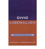 Civic Liberalism Reflections on Our Democratic Ideals N/A 9780084769611 Front Cover