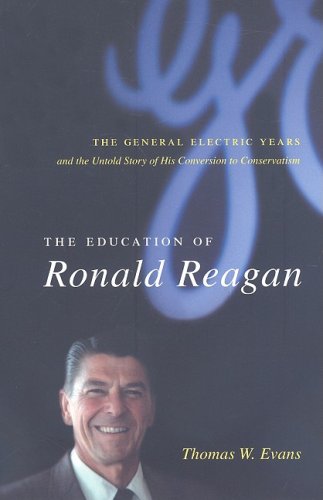 Education of Ronald Reagan The General Electric Years and the Untold Story of His Conversion to Conservatism  2008 9780231138611 Front Cover