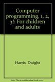 Computer Programming 1, 2, 3! : For Children and Adults N/A 9780448189611 Front Cover