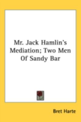 Mr Jack Hamlin's Mediation; Two Men of Sandy Bar  N/A 9780548559611 Front Cover