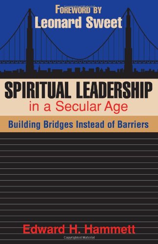 Spiritual Leadership in a Secular Age Building Bridges Instead of Barriers  2005 9780827234611 Front Cover