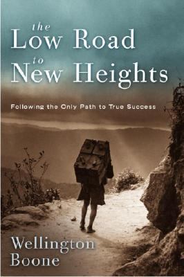 Low Road to New Heights Following the Only Path to True Success N/A 9781578568611 Front Cover