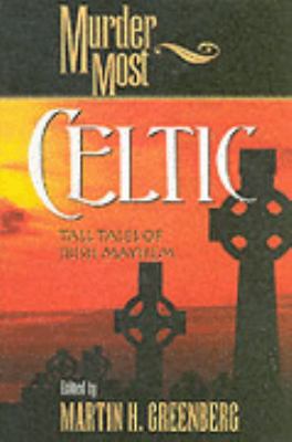 Murder Most Celtic Tall Tales of Irish Mayhem  2001 9781581821611 Front Cover