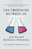 Chemistry Between Us Love, Sex, and the Science of Attraction  2014 9781591846611 Front Cover