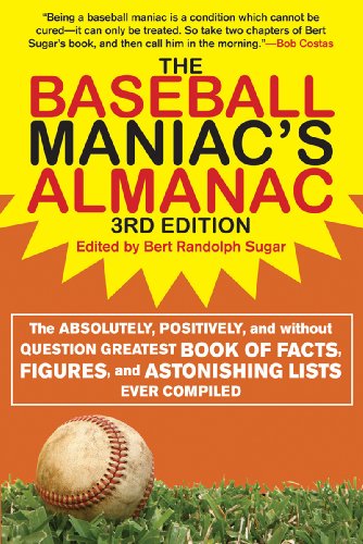Baseball Maniac's Almanac The Absolutely, Positively, and Without Question Greatest Book of Facts, Figures, and Astonishing Lists Ever Compiled 3rd 2012 9781613210611 Front Cover