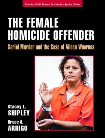 Female Homicide Offender Serial Murder and the Case of Aileen Wuornos  2004 9780131141612 Front Cover