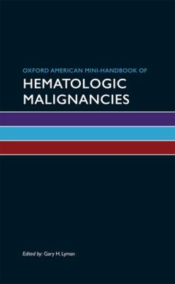 Oxford American Mini-Handbook of Hematologic Malignancies   2011 9780195390612 Front Cover